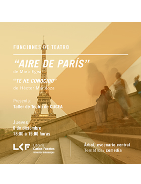 Cartel informativo sobre las Funciones de teatro: Aire de París, de Marc Egea, y Te he conocido, de Héctor Mendoza, el  6 de diciembre, a las 18:00 h. en el Árbol, escenario central, Librería Carlos Fuentes