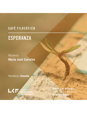 Cartel informativo sobre el Café filosófico: Esperanza, el 4 de diciembre,  a las 18:00 h. en el Salón planta baja, Librería Carlos Fuentes