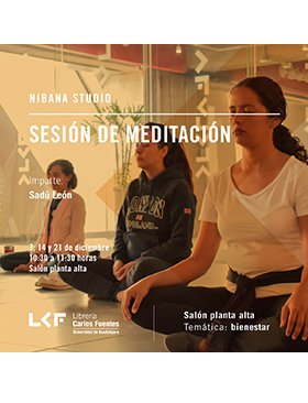 Cartel informativo sobre la Sesión de Meditación, Nibana Studio, el 7, 14 y 21 de diciembre, 10:30 h.  en el Salón planta alta, Librería Carlos Fuentes