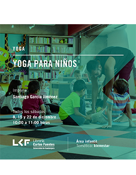 Cartel informativo sobre Yoga para niños, el 8, 15 y 22 de diciembre, 10:00 h. en el Área infantil, Librería Carlos Fuentes