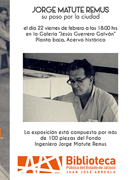 Cartel informativo sobre la Inauguración de la exposición: Jorge Matute Remus su paso por la ciudad, el 22 de febrero, 18:00 h. en la Galería “Jesús Guerrero Galván”, planta baja, Acervo histórico de la Biblioteca Pública del Estado de Jalisco “Juan José Arreola”