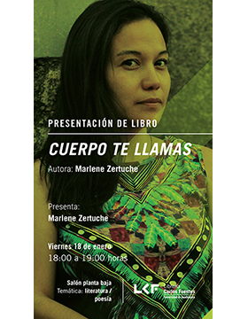 Cartel informativo y de invitación a la Presentación del libro: Cuerpo te llamas. Autora: Marlene Zertuche. A realizarse el 18 de enero, a las 18:00 horas. En el salón planta baja, Librería Carlos Fuentes.