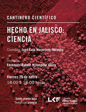 Cartel informativo sobre el Cantinero científico: Hecho en Jalisco: Ciencia, el 25 de enero, a las 18:00 h. en el Salón planta baja, Librería Carlos Fuentes