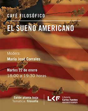 Cartel informativo sobre el Café filosófico: El sueño americano el 22 de enero, a las 18:00 h. en el Salón planta baja, Librería Carlos Fuentes