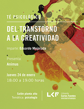 Cartel informativo sobre el  Té filosófico: Del trastorno a la creatividad, el 24 de enero, a las 18:00 h. en el Salón planta alta, Librería Carlos Fuentes