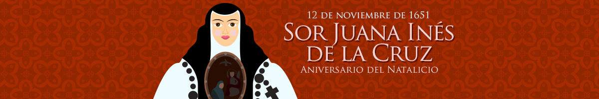 12 de noviembre de 1651 - Nace la poetisa mexicana Sor Juana Inés de La Cruz Le invitamos a conocer más de la escritora que fue llamada La Décima Musa