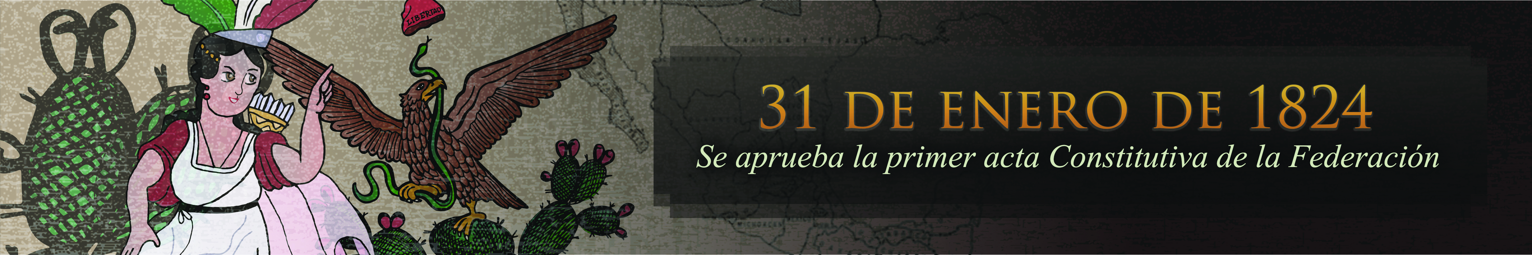 31 de enero de 1824 – El Congreso Constituyente aprueba la primer Acta Constitutiva de la Federación - 192 aniversario Lee el artículo en el que se explica el acuerdo de integrar a México como una república federada