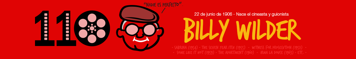 22 de junio de 1906 - Nace el guionista y director de cine Billy Wilder (110 aniversario) Lea el articulo que se ha preparado de este influyente director de cine en el primer centenario de su nacimiento