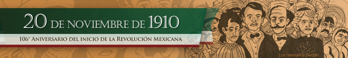 20 de noviembre de 1910 - 106° Aniversario del inicio de la Revolución Mexicana Los hermanos Serdán: precursores revolucionarios