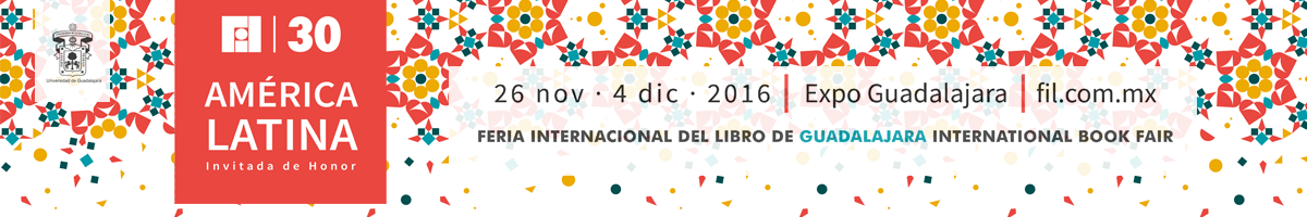 30 Feria Internacional del Libro - America Latina invitada del 26 de noviembre al 4 de diciembre Un caleidoscopio cultural en esta edición especial de la FIL 2016