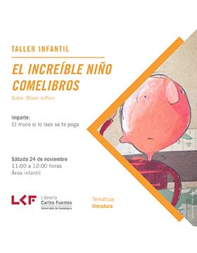 Cartel informativo sobre el Taller infantil: El increíble niño comelibros, el  24 de noviembre, 11:00 h. en el  Área infantil, Librería Carlos Fuentes 