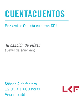 Cartel informativo sobre Cuentacuentos. Presenta: Cuenta cuentos GDL. Tu canción de origen (Leyenda africana), el 2 de febrero, de 12:00 a 13:00 h. en la Área infantil, Librería Carlos Fuentes 