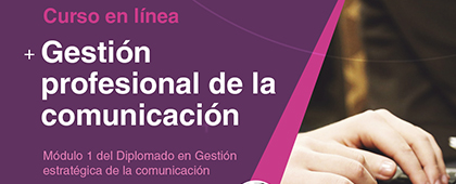 Curso en línea: Gestión profesional de la comunicación (Módulo 1 del Diplomado en Gestión estratégica de la comunicación)