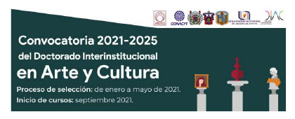 Convocatoria 2021-2025 del Doctorado Interinstitucional en Arte y Cultura