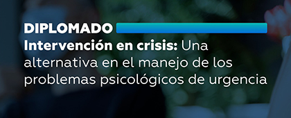 Diplomado: Intervención en crisis: Una alternativa en el manejo de los problemas psicológicos de urgencia