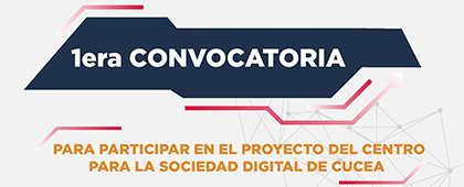 Convocatoria para participar en el proyecto del Centro para la Sociedad Digital de CUCEA