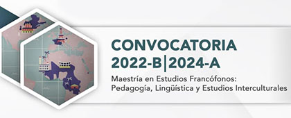 Maestría en Estudios Francófonos: Pedagogía, Lingüística y Estudios Interculturales, convocatoria 2022B-2024A