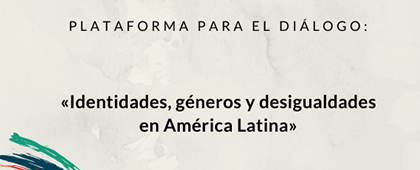 Plataforma para el Diálogo: Identidades, géneros y desigualdades en América Latina