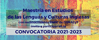 Maestría en Estudios de las Lenguas y Culturas Inglesas, convocatoria 2021-2023