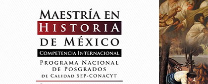 Maestría en Historia de México. Competencia internacional. Programa Nacional de Posgrados de Calidad SEP-CONACYT
