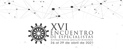 XVI Encuentro de Especialistas de la Región Norte de Jalisco y Sur de Zacatecas