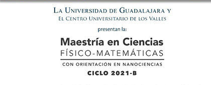 Maestría en Ciencias Físico-Matemáticas con orientación en Nanociencias. Ciclo 2021-B