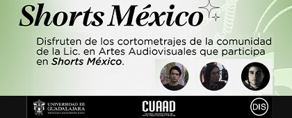 Cartel de Disfruta de los cortometrajes de la comunidad de la Lic. en Artes Audiovisuales que participa en Shorts México