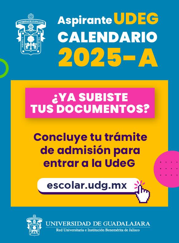 ¿Ya subiste tus documentos? Concluye tu trámite de admisión para entrar a la UdeG, calendario 2025A