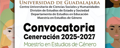 Cartel de la Convocatoria: Generación 2025-2027 de la Maestría en Estudios de Género