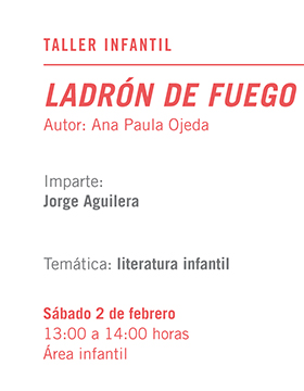 Cartel informativo sobre el Taller infantil: Ladrón de fuego, el 2 de febrero, de 13:00 a 14:00 h. en el Área infantil, Librería Carlos Fuentes