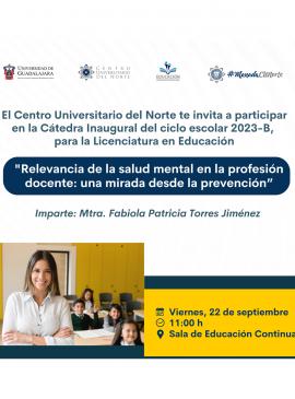 Cartel de la Cátedra Inaugural de la Licenciatura en Educación: Relevancia de la salud mental en la profesión docente: una mirada desde la prevención Cartel de la Cátedra Inaugural de la Licenciatura en Educación: Relevancia de la salud mental en la profesión docente: una mirada desde la prevención