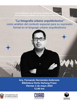 Cartel de la Conferencia: La fotografía urbano arquitectónica como análisis del contexto espacial para su expresión formal en el lenguaje urbano arquitectónico