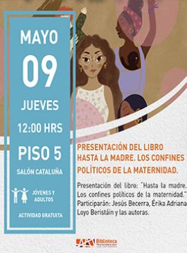 Cartel con información de la Presentación del libro Hasta la madre. Los confines políticos de la maternidad
