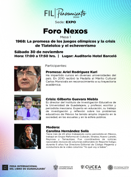 Cartel del Foro Nexos. Mesa 1: "1968: La promesa de los juegos olímpicos y la crisis de Tlatelolco y el echeverrismo" Cartel del Foro Nexos. Mesa 1: "1968: La promesa de los juegos olímpicos y la crisis de Tlatelolco y el echeverrismo"