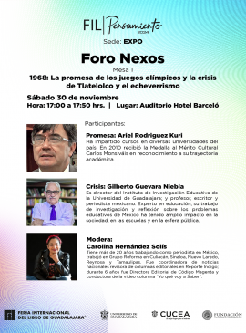 Cartel del Foro Nexos. Mesa 1: "1968: La promesa de los juegos olímpicos y la crisis de Tlatelolco y el echeverrismo"