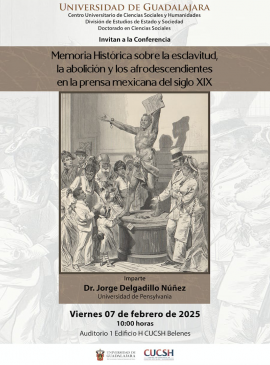 Cartel de la Conferencia: Memoria histórica sobre esclavitud, la abolición y los afrodescendientes en la prensa mexicana del siglo XIX Cartel de la Conferencia: Memoria histórica sobre esclavitud, la abolición y los afrodescendientes en la prensa mexicana del siglo XIX