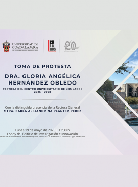 Cartel de la Toma de protesta de la Dra. Gloria Angélica Hernández Obledo, Rectora del CULagos 2025-2028 Cartel de la Toma de protesta de la Dra. Gloria Angélica Hernández Obledo, Rectora del CULagos 2025-2028