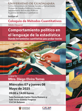 Cartel de la Cátedra inaugural del Coloquio de Métodos Cuantitativos: Comportamiento político en el lenguaje de la estadística Cartel de la Cátedra inaugural del Coloquio de Métodos Cuantitativos: Comportamiento político en el lenguaje de la estadística