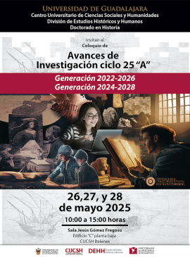 Cartel del Coloquio de Avances de Investigación ciclo 25 “A” del Doctorado en Historia Cartel del Coloquio de Avances de Investigación ciclo 25 “A” del Doctorado en Historia