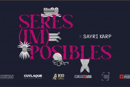 Exposición “Seres (im) posibles” de Sayri Karp llega al CUTlaquepaque