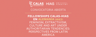 Cartel del CALAS-HIAS Research Fellowship Hamburg/Kassel 2027: <<Feminismo, extractivismo, cultura y arte bajo tendencias autoritarias: Perspectivas desde América Latina>>