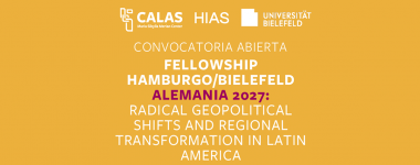 Cartel del CALAS/HIAS Fellowship Hamburg/Bielefeld 2027: <<Cambios geopolíticos radicales y transformación regional en América Latina>>